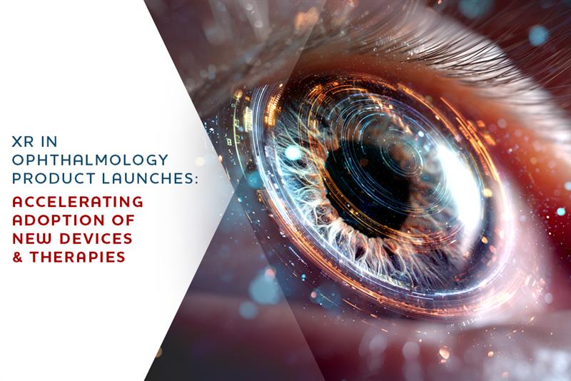 XR in Ophthalmology Product Launches: Accelerating Adoption of New Devices & Therapies